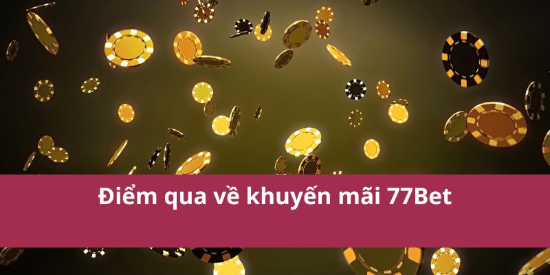Điểm qua về khuyến mãi 77Bet