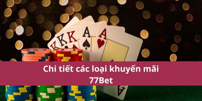 Chi tiết các loại khuyến mãi 77Bet