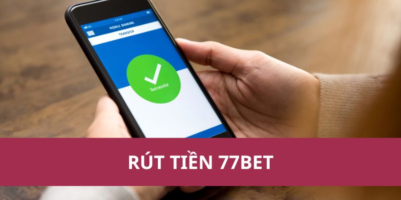 rút tiền 77Bet